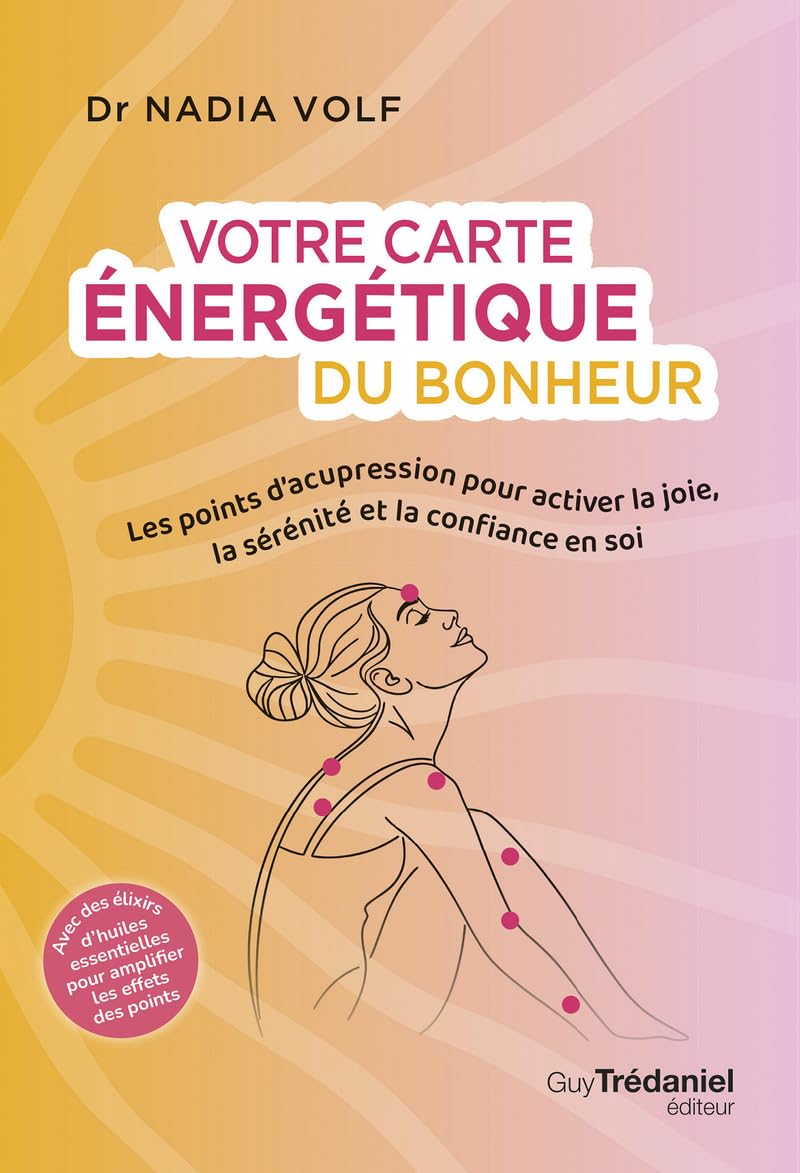Votre carte énergétique du bonheur: Les points d'acupression pour activer la joie, la sérénité et la confiance en soi
