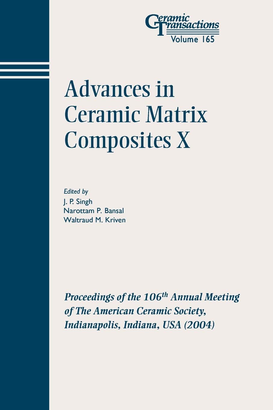 Adv Ceramic Mtrx #10 CT V 165: Proceedings of the 106th Annual Meeting of The American Ceramic Society, Indianapolis, Indiana, USA 2004 (Ceramic Transactions Series)