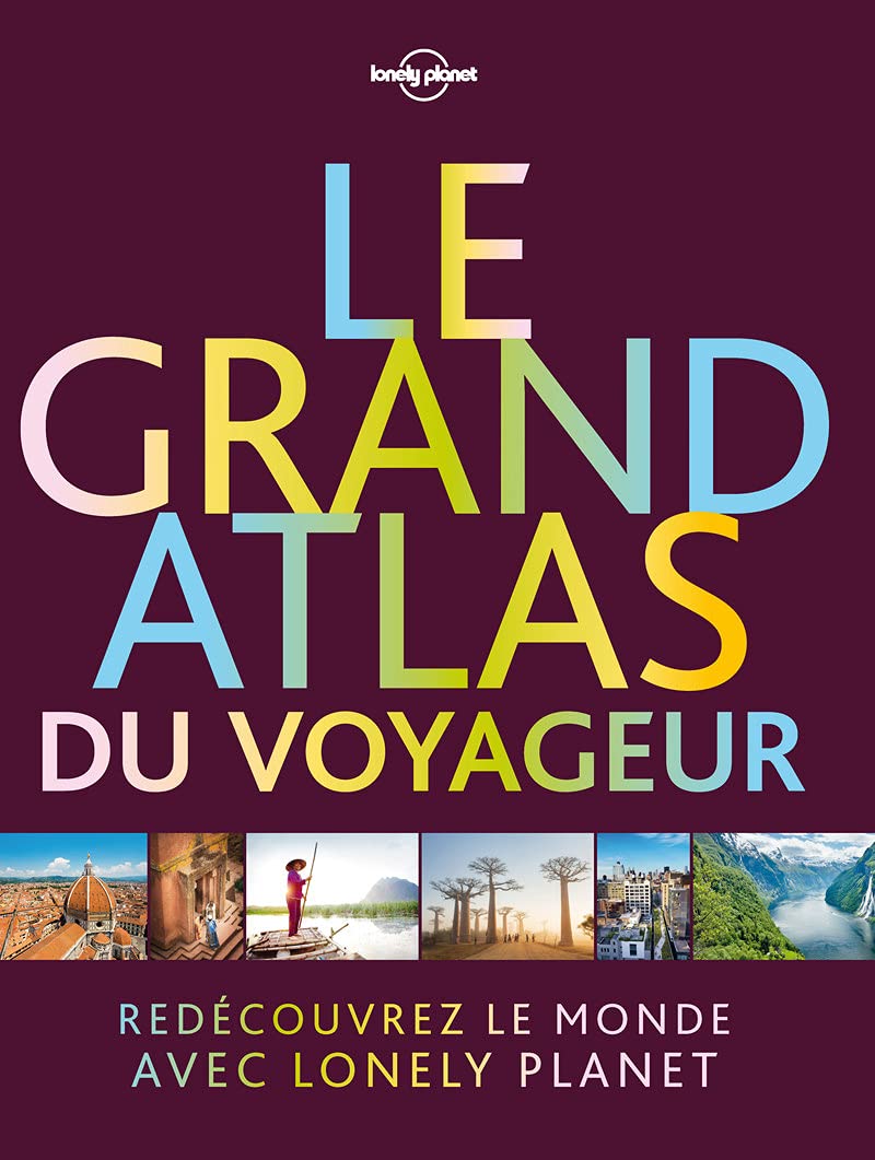 Le grand atlas du voyageur 1ed: Découvrez le monde avec Lonely planet