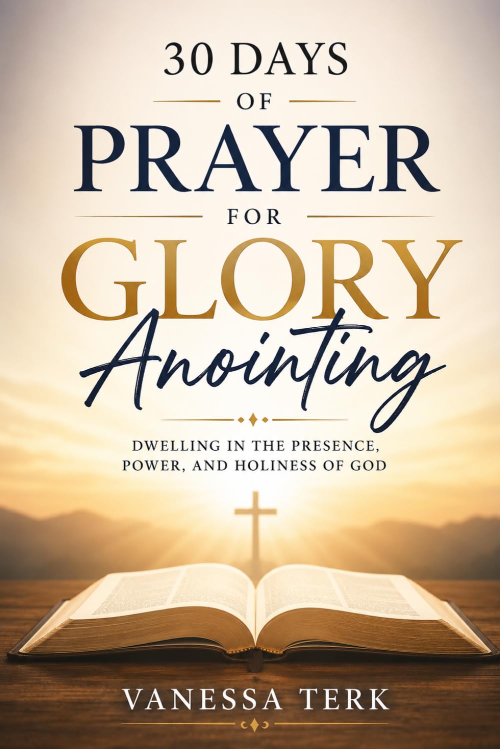 30 Days of Prayer for the Glory Anointing: Dwelling in the Presence, Power, and Holiness of God
