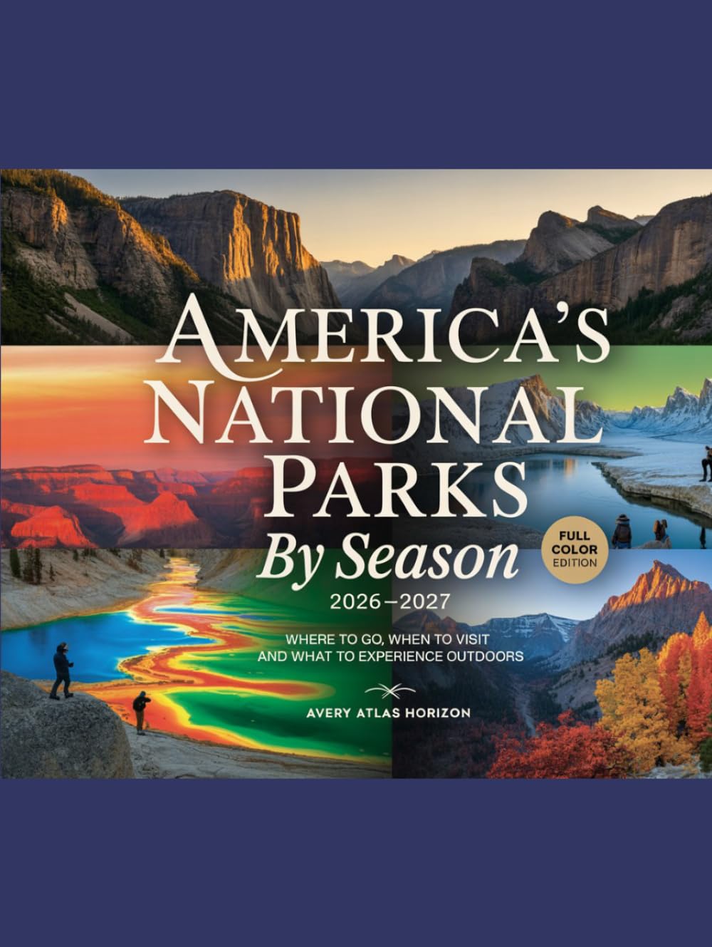 AMERICA’S NATIONAL PARKS BY SEASON 2026–2027: WHERE TO GO, WHEN TO VISIT AND WHAT TO EXPERIENCE OUTDOORS