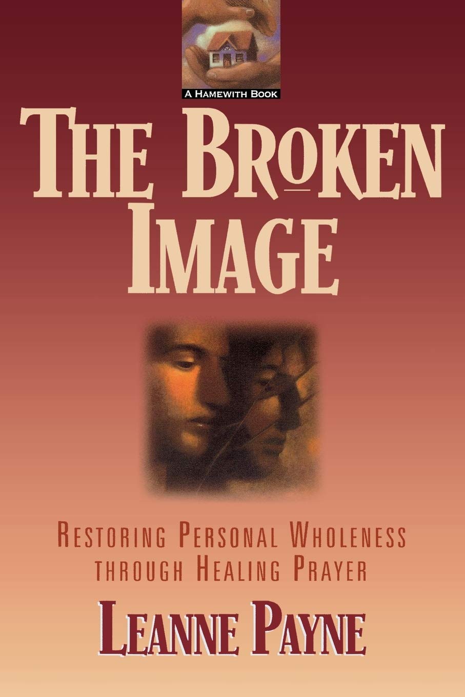 Broken Image: Restoring Personal Wholeness through Healing Prayer