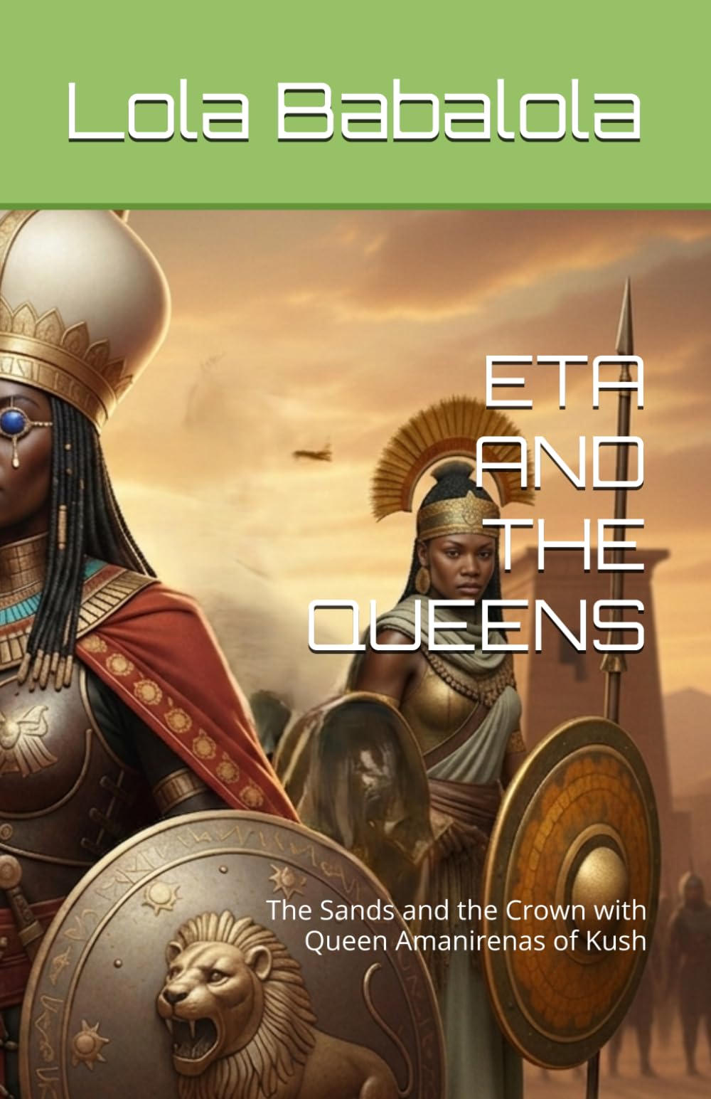 ETA AND THE QUEENS: Amanirenas of Kush: The Sands and the Crown