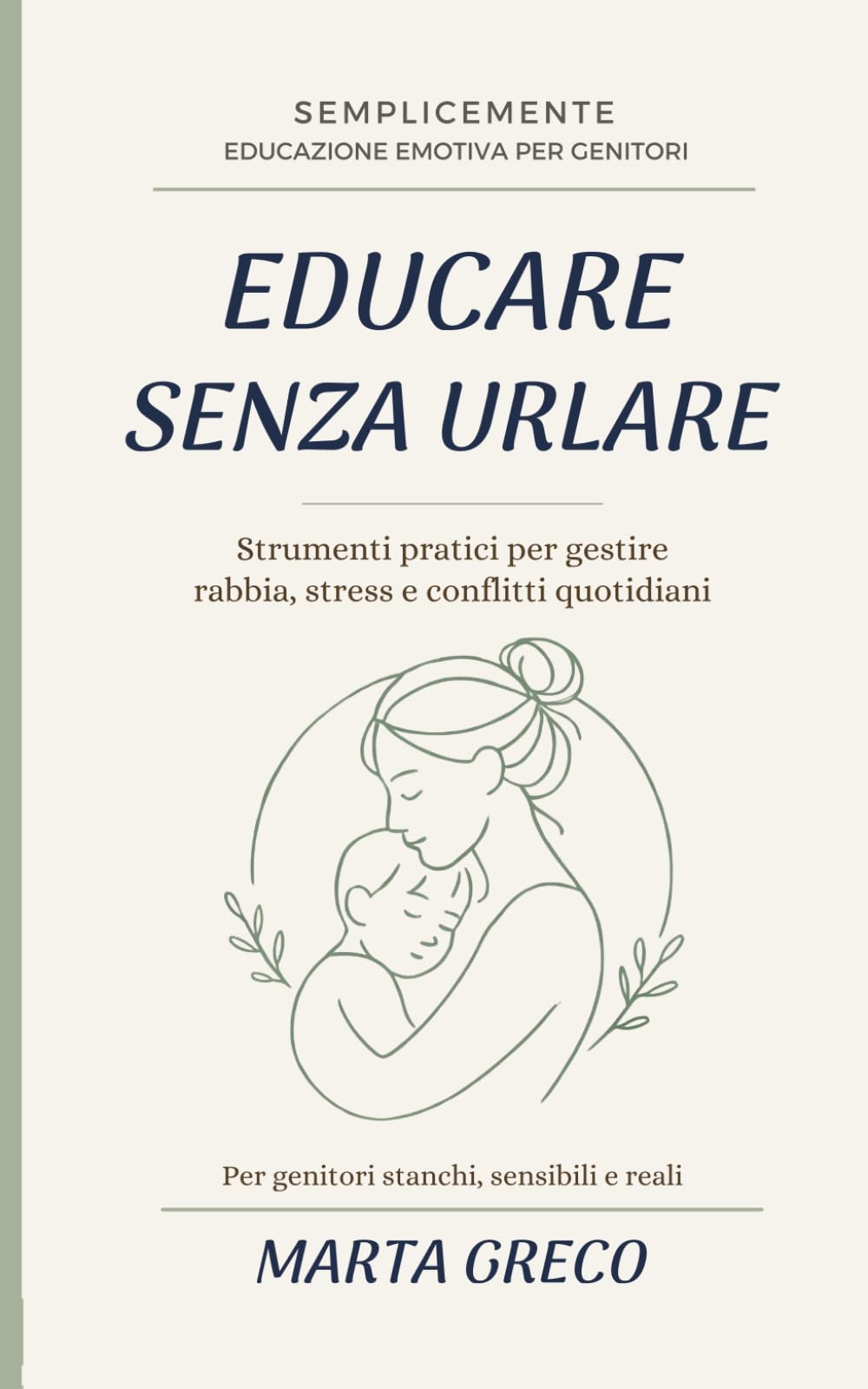 Educare Senza Urlare: Come gestire rabbia, stress e conflitti senza rompere il legame con tuo figlio (SempliceMente)
