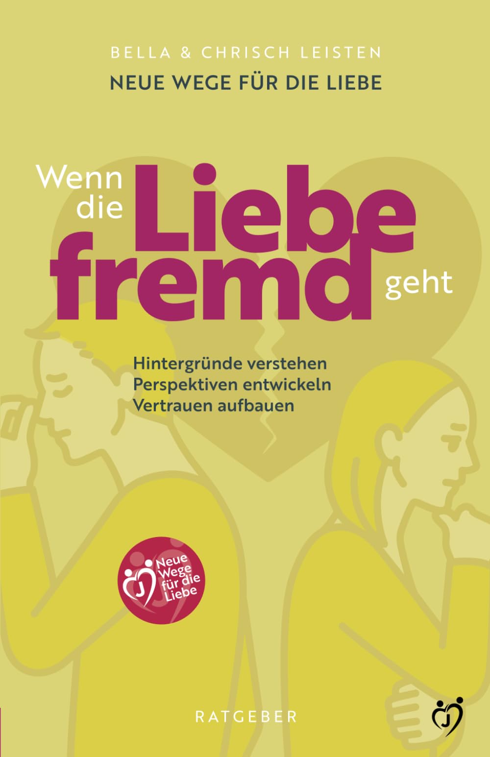 Wenn die Liebe fremd geht: Neue Wege für die Liebe – Hintergründe verstehen, Perspektiven entwickeln, Vertrauen aufbauen