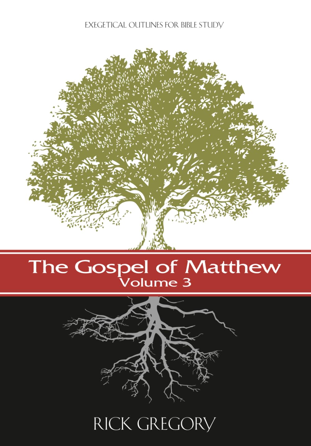 The Gospel of Matthew, Vol. 3: Exegetical Outlines for Bible Study