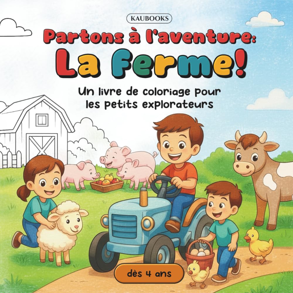 Partons à l'aventure: La ferme! Un livre de coloriage pour les petits explorateurs. À partir de 4 ans.: Aventures à la Ferme – pages à colorier pour ... imagination et lien avec la nature