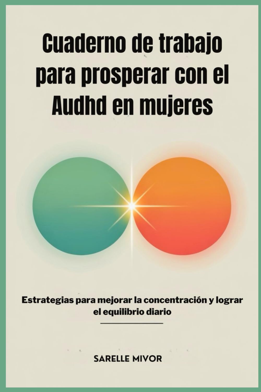 Cuaderno de trabajo para prosperar con el Audhd en mujeres: Estrategias para mejorar la concentración y lograr el equilibrio diario