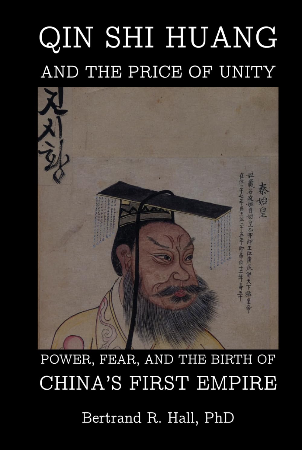 Qin Shi Huang And The Price Of Unity: Power, Fear, and the Birth of China’s First Empire
