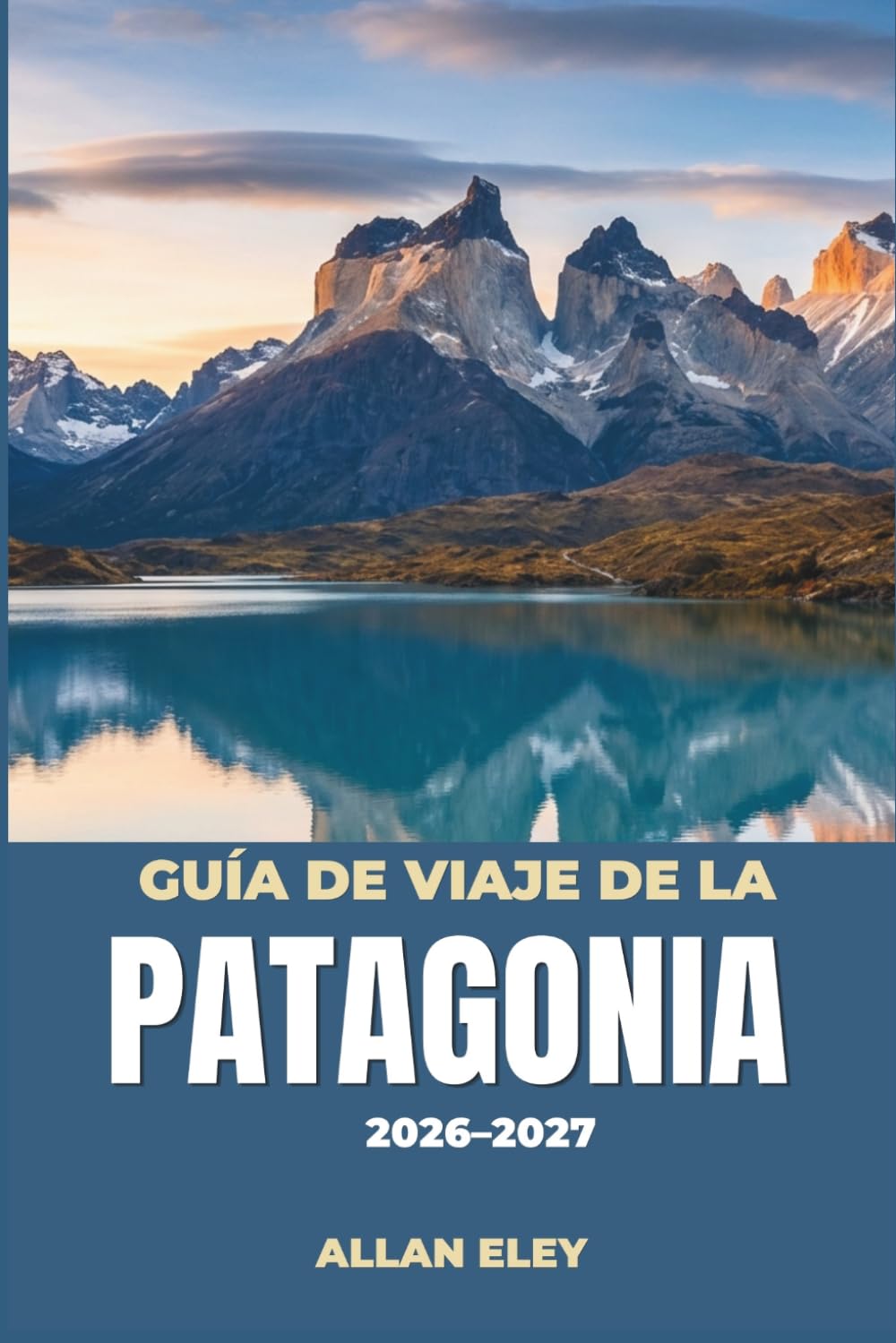 Guía de viaje de la Patagonia 2026–2027: Glaciares, torres de granito y fauna esteparia en el sur de Chile y Argentina