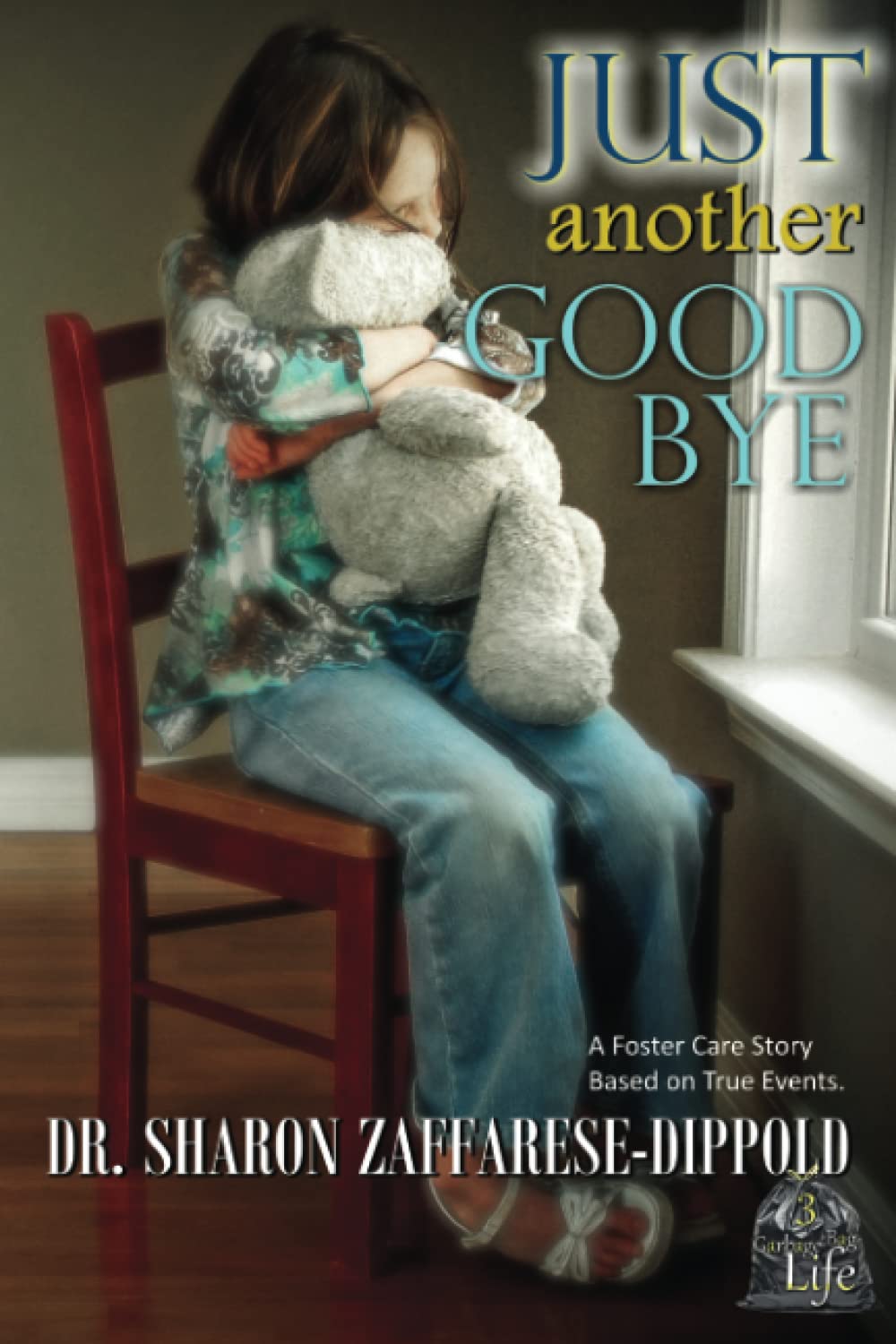Just Another Goodbye: A Foster Care Story Based on True Events: 3 (Garbage Bag Life)