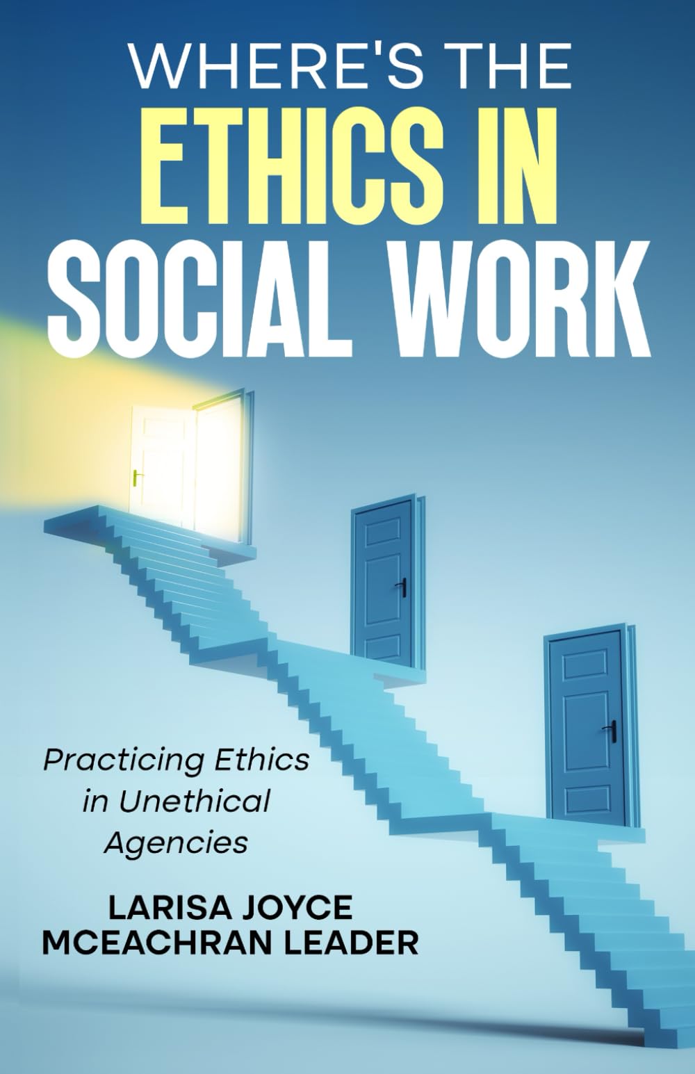 Where's the Ethics in Social Work: Practicing Ethics in Unethical Agencies