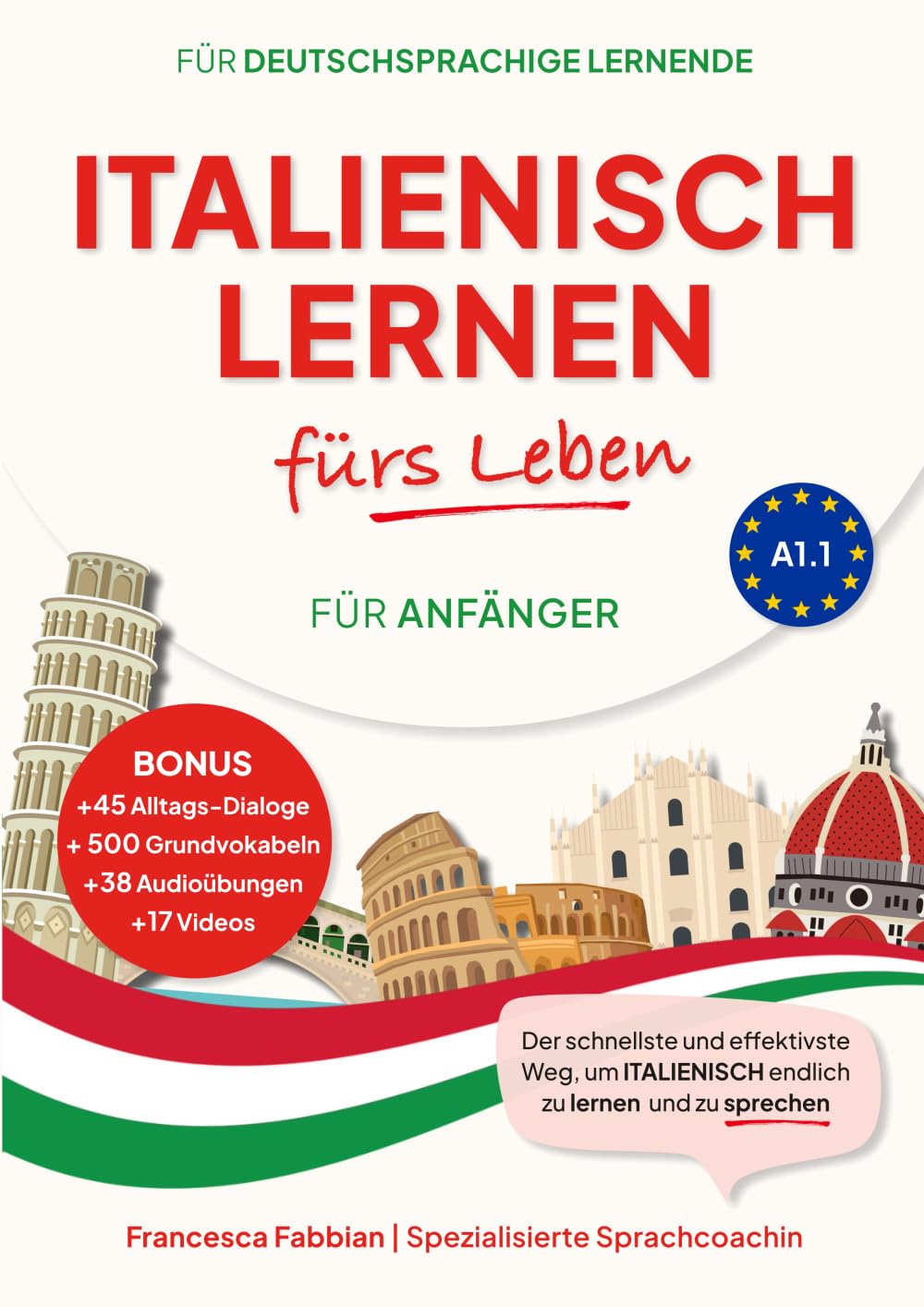 Italienisch Lernen fürs Leben für Anfänger A1.1: für Alltag, Reisen & Hobby, mit Grammatik, Wortschatz, Dialogen, Kultur-Tipps & Slang + Audio- & ... einfachen und effizienten Üben der Sprache