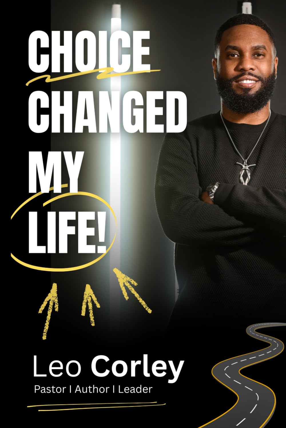 Choice Changed My Life: Harnessing The Life Changing Power to Choose Forward