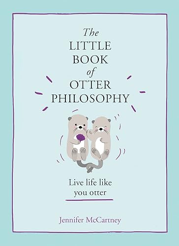 The Little Book of Otter Philosophy: (The Little Animal Philosophy Books)