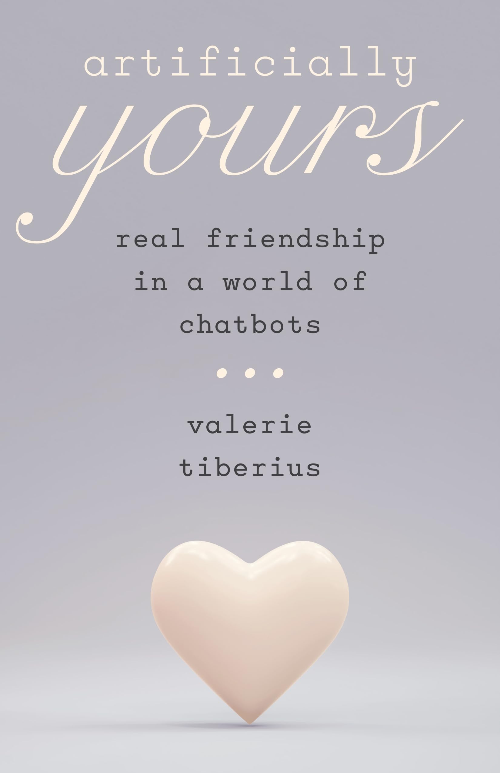 Artificially Yours: Real Friendship in a World of Chatbots