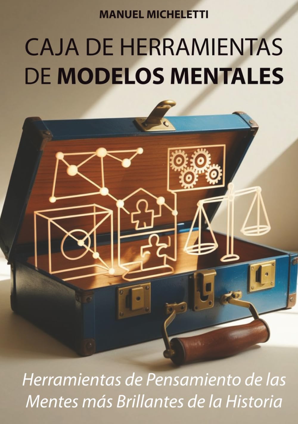 Caja de Herramientas de Modelos Mentales: Herramientas de Pensamiento de las Mentes más Brillantes de la Historia