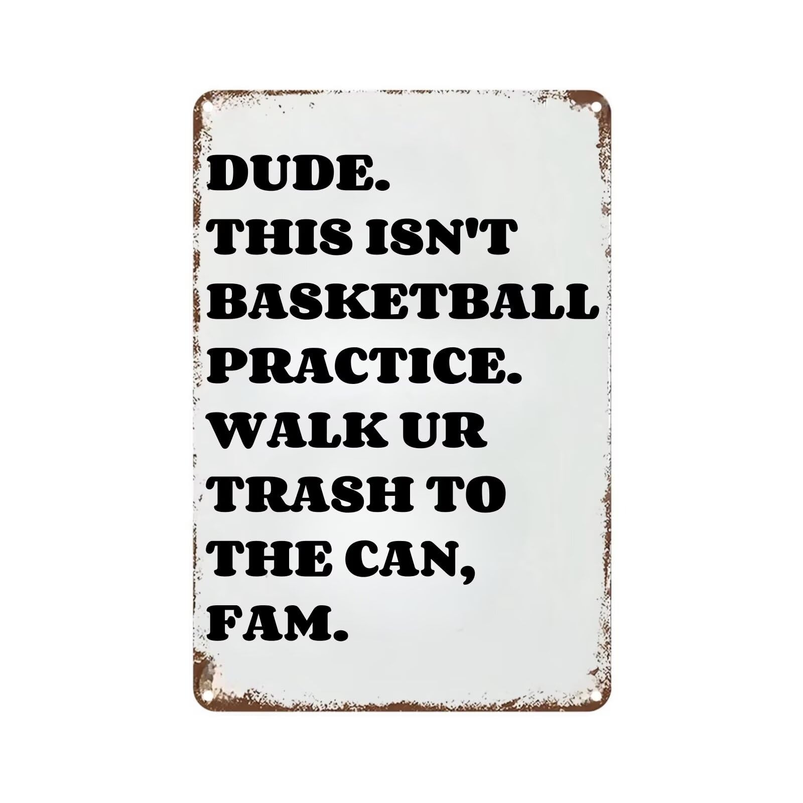 peiyeety Vintage Metal Signtin Sign Dude This Isn't Basketball Tpractice Walk Ur Trash to The Can Fam Tin Sign Retro Wall Decor for Home Cafe and Garden for Home Decor 8x12 Inch