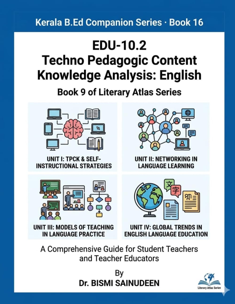 EDU-10.2: Techno Pedagogic Content Knowledge Analysis: English: A Comprehensive Guide for Student Teachers and Teacher Educators (Kerala B.Ed Companion Series)