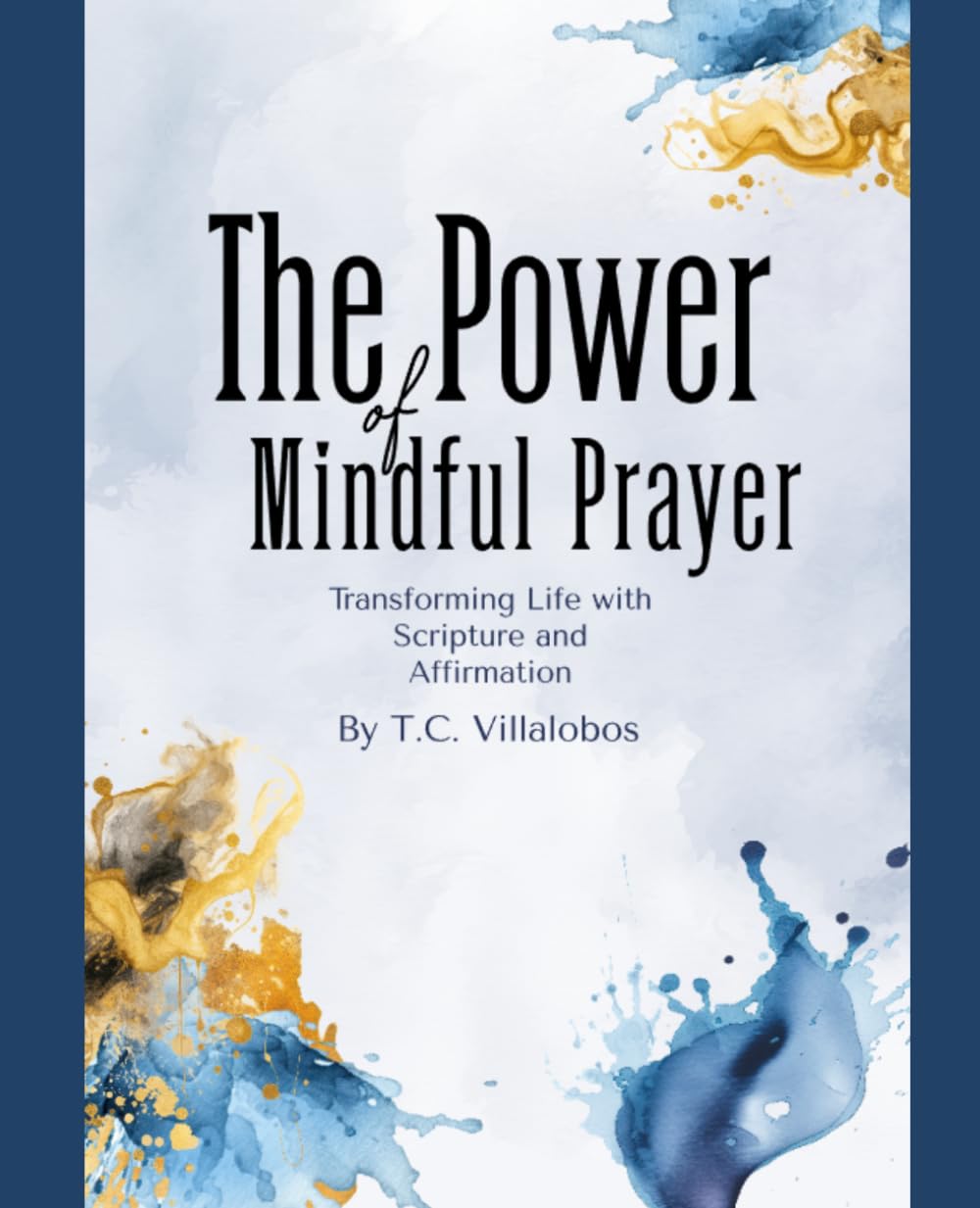 The Power of Mindful Faith: Transforming Thoughts with Scripture and Affirmation: 1 (The Power of Mindful Life Series)