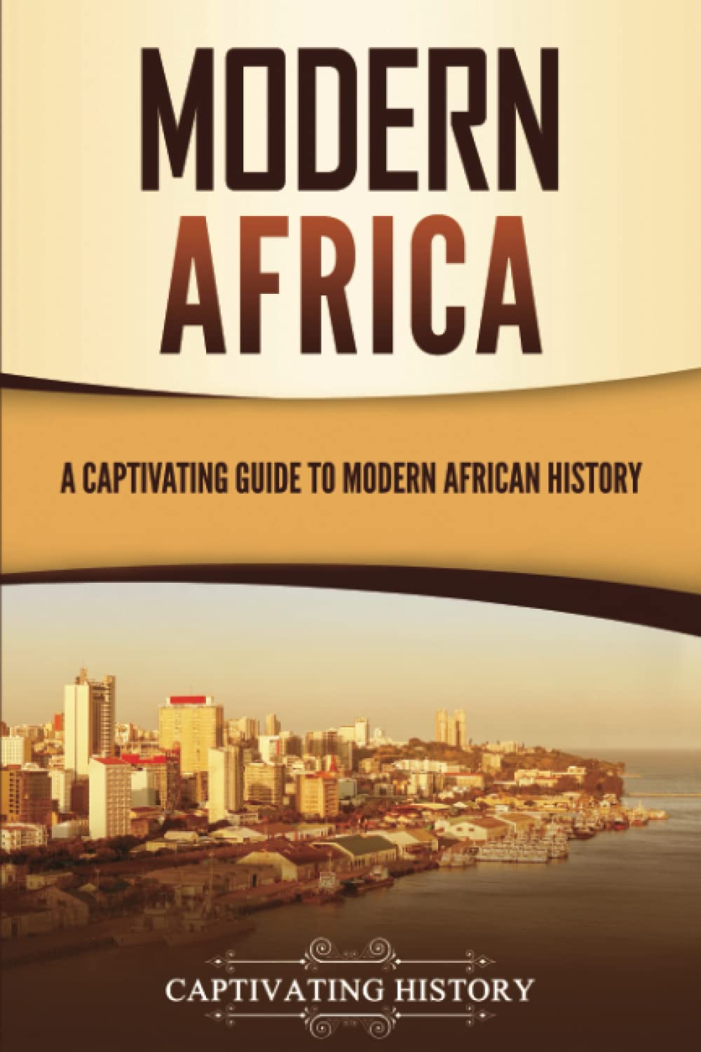 Modern Africa: A Captivating Guide to Modern African History