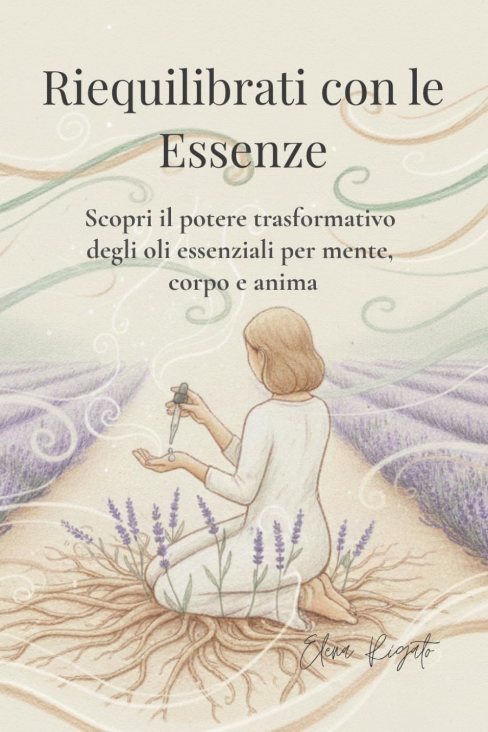 Riequilibrati con le Essenze: Scopri il potere trasformativo degli oli essenziali per mente, corpo e anima