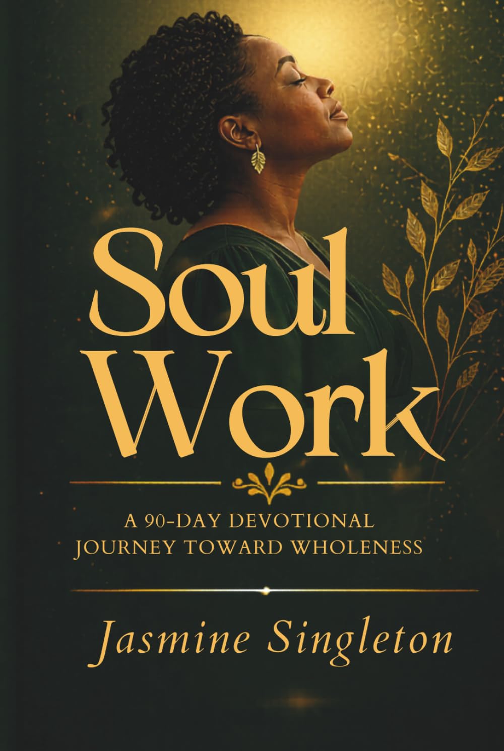 Soul Work: A 90-Day Devotional Journey Toward Wholeness