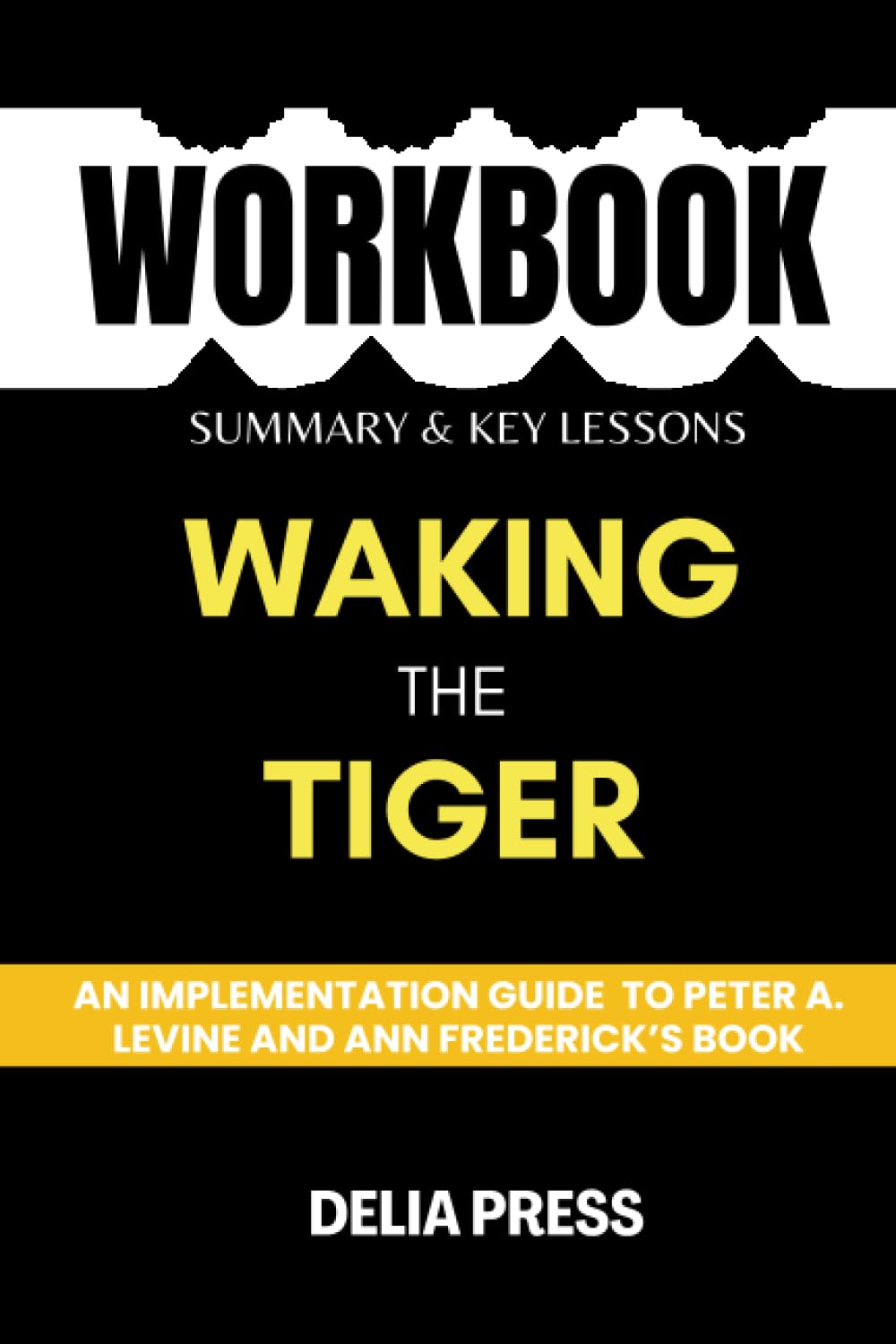 Workbook for Waking the Tiger Healing Trauma (An Implementation Guide