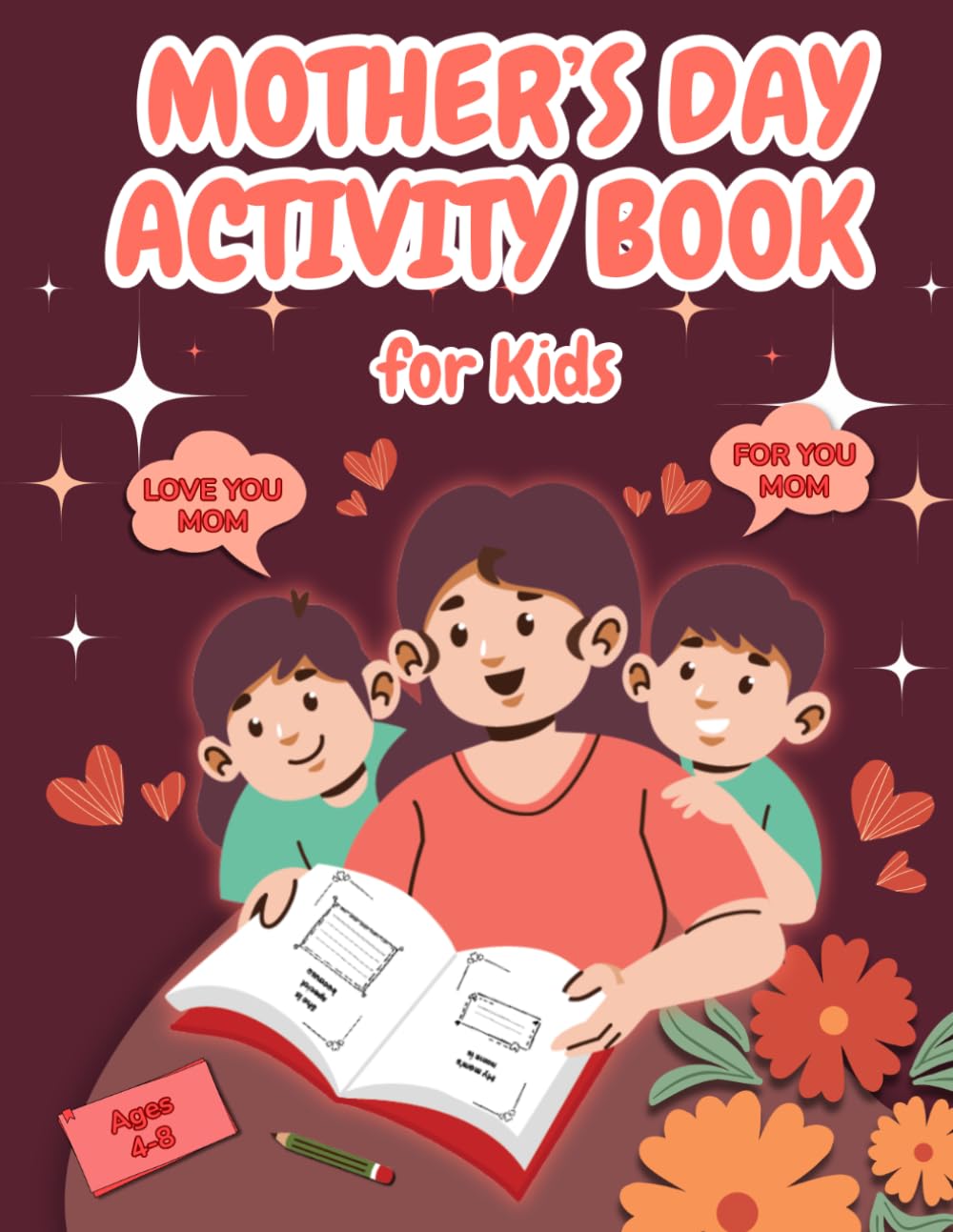 Mother’s Day Activity Book For Kids: Fill-in Questions, Drawing, Coloring & Fun Games for Kids Ages 4-8 to create a special Memory for Mom