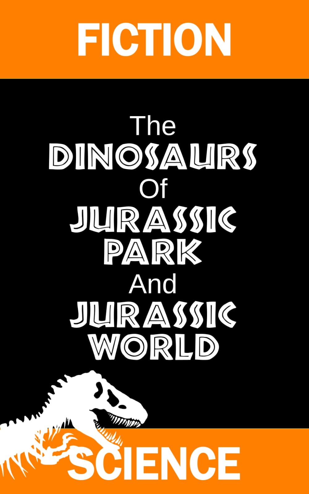 Fiction Science: The Dinosaurs of Jurassic Park and Jurassic World: 3rd edition