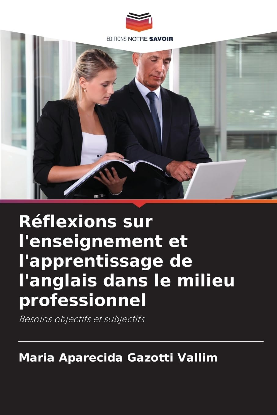 Réflexions sur l'enseignement et l'apprentissage de l'anglais dans le milieu professionnel: Besoins objectifs et subjectifs