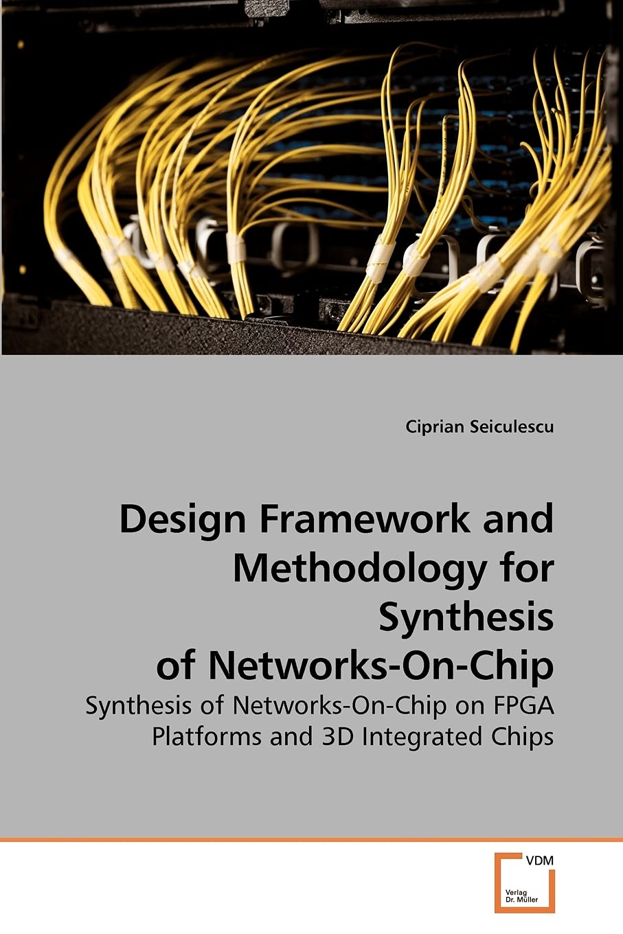 Design Framework and Methodology for Synthesis of Networks-On-Chip: Synthesis of Networks-On-Chip on FPGA Platforms and 3D Integrated Chips