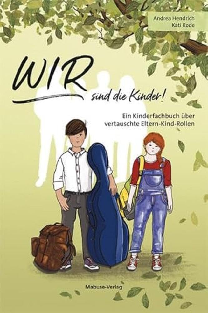 WIR sind die Kinder! Ein Kinderfachbuch über vertauschte Eltern-Kind-Rollen.Parentifizierung und emotionalen Missbrauch erkennen und den eigenen Eltern behutsam Grenzen setzen. Kindersachbuch ab 8