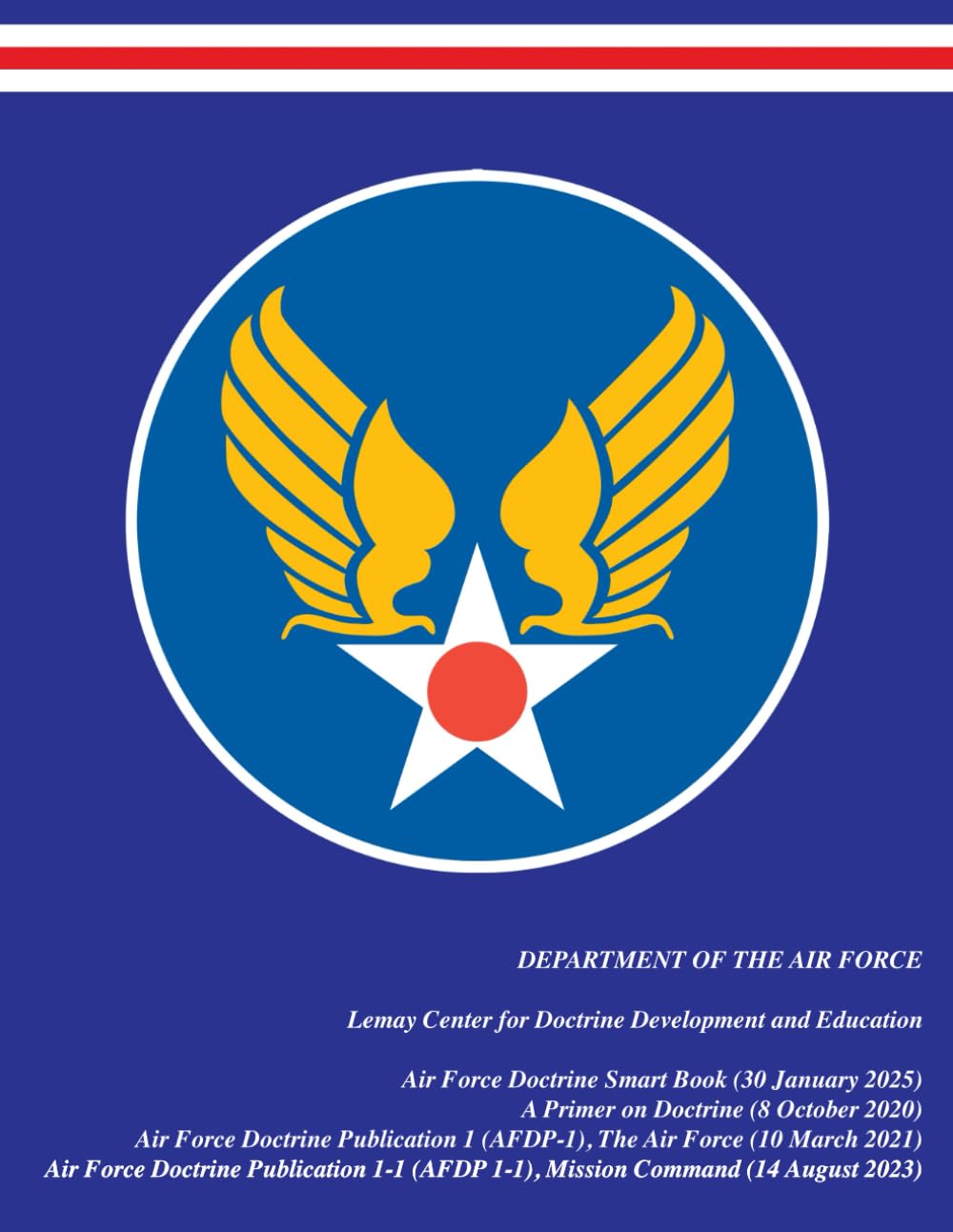 4-in-1 United States Air Force Doctrine Publications: U.S. Air Force Doctrine Smart Book | A Primer on Doctrine | AFDP-1 The Air Force | AFDP 1-1 ... (Department of the Air Force publications)