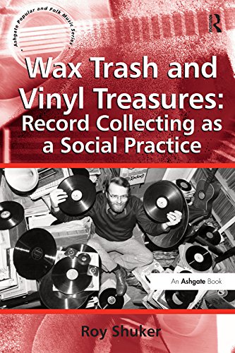 Wax Trash and Vinyl Treasures: Record Collecting as a Social Practice (Ashgate Popular and Folk Music Series)