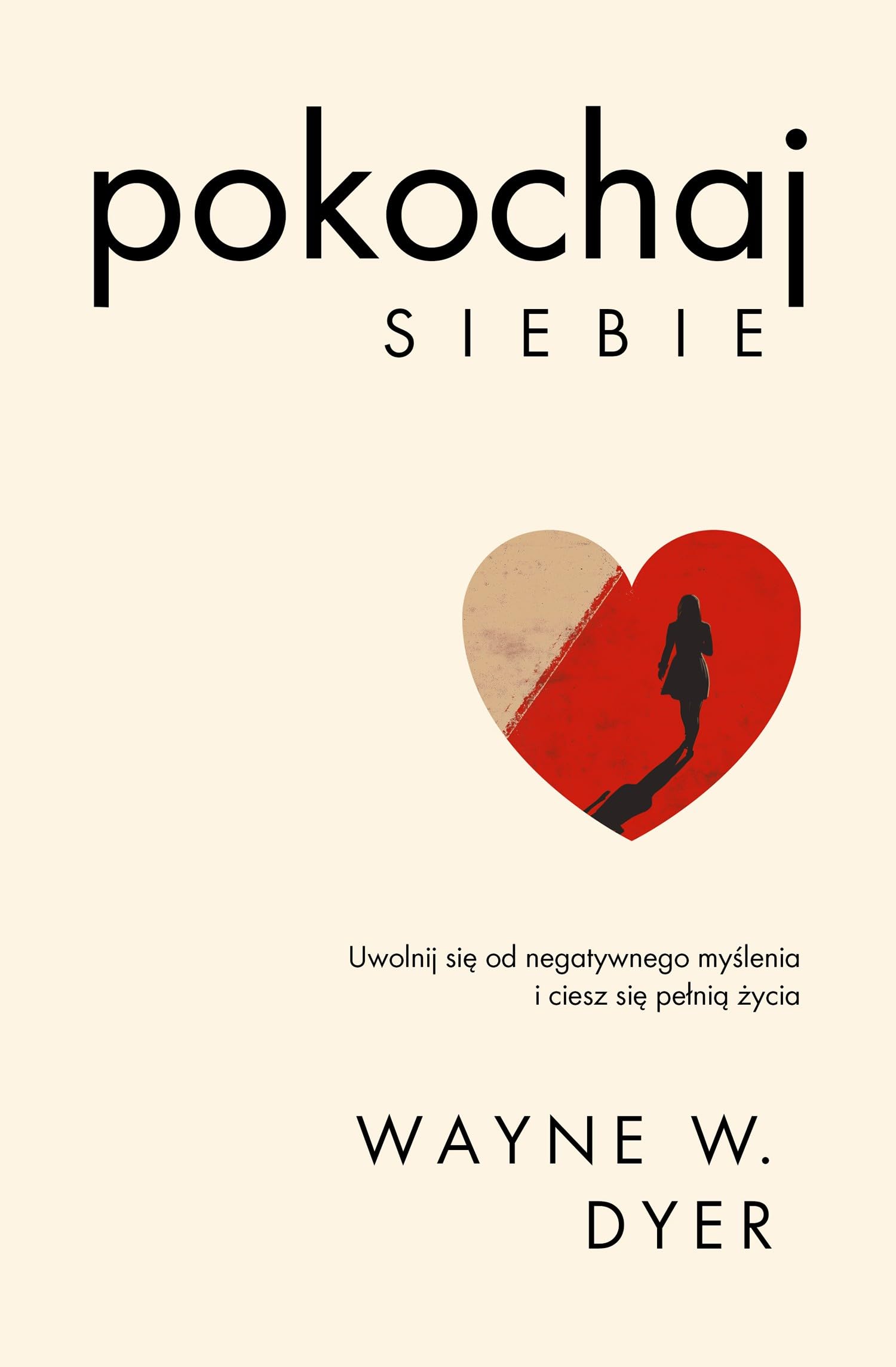 Pokochaj siebie: Uwolnij się od negatywnego myślenia i ciesz się pełnią życia