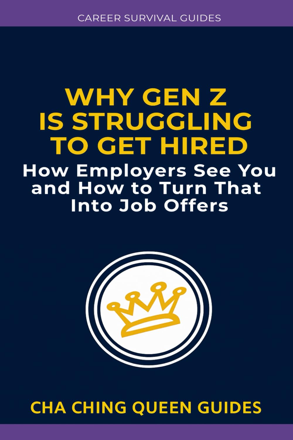 Why Gen Z Is Struggling to Get Hired: How Employers Evaluate You and What To Do About It (Career Survival Guides)