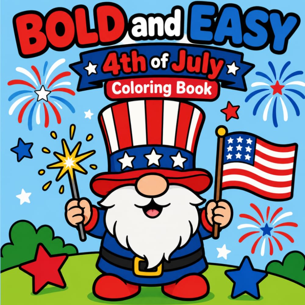 Bold and Easy 4th of July Coloring Book: Simple Patriotic Designs with Thick Lines for Toddlers, Seniors, and Stress Relief
