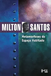 Metamorfoses do Espaço Habitado: Fundamentos Teóricos e Metodológicos da Geografia