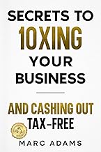 Secrets To 10Xing Your Business: And Cashing Out Tax-Free