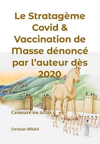 Le stratagème Covid &amp; vaccination de masse dénoncé par l’auteur dès 2020: Livre censuré en aout 2020 ; mis à jour en janvier 2024 (The Great Reset, ... Réinitialisation du monde) (French Edition)