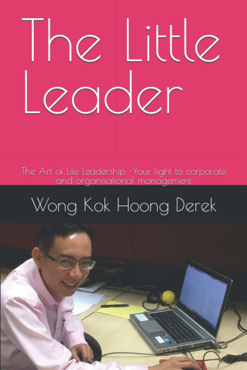 The Little Leader: The Art of Life Leadership -Your light to corporate and organisational management