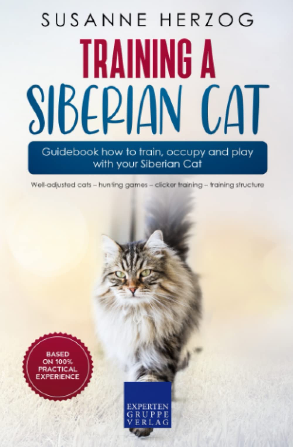 Training a Siberian Cat – Guidebook how to train, occupy and play with your Siberian Cat: Well-adjusted cats – hunting games – clicker training – training structure