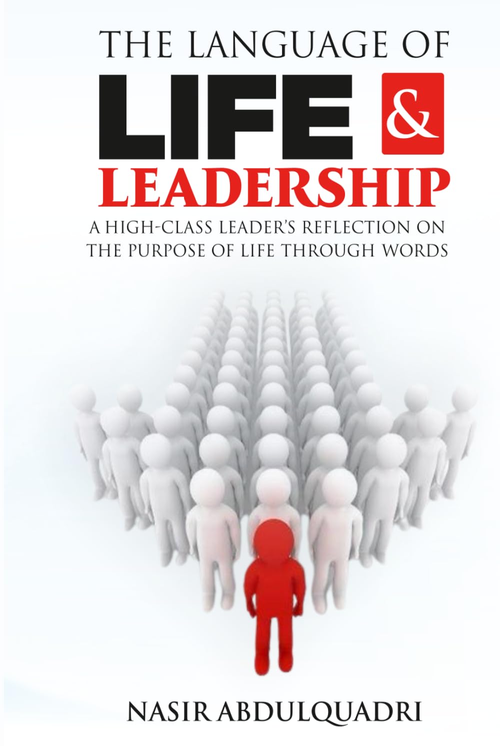 The Language of Life And Leadership: A High-class Leader's Reflection on the Purpose of Life through Words