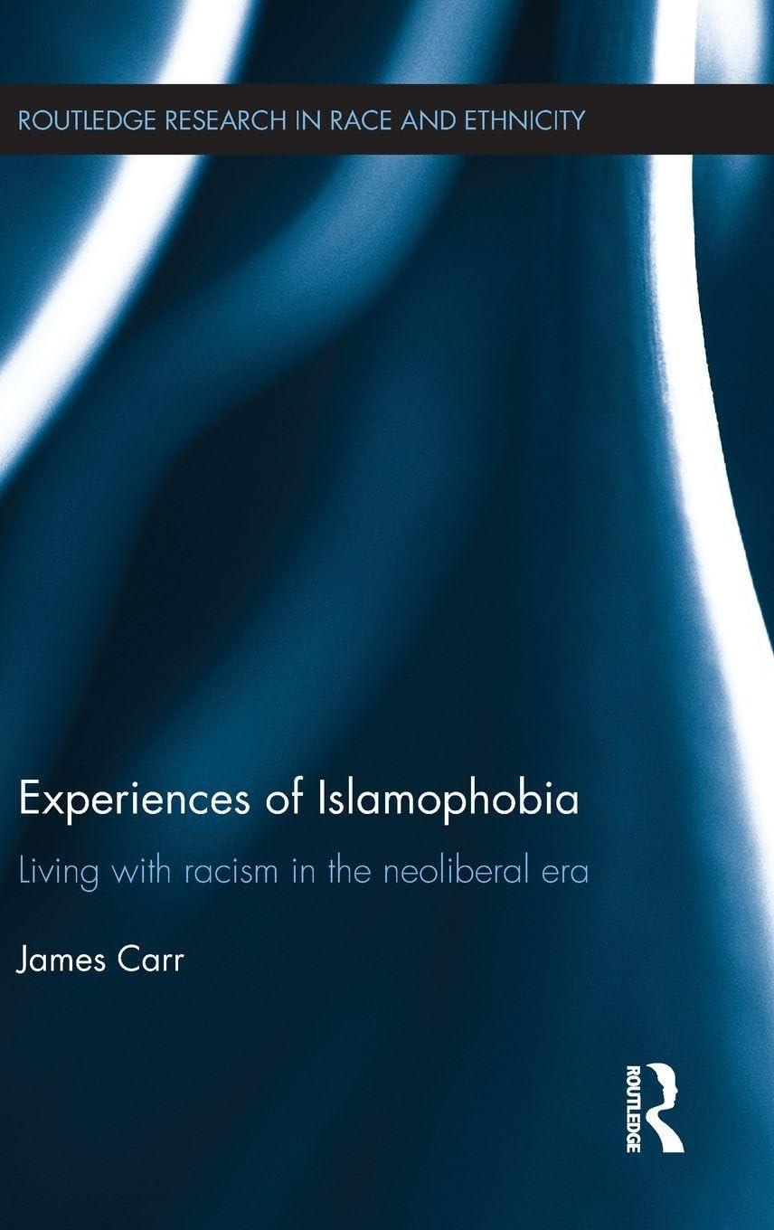 Experiences of Islamophobia: Living with Racism in the Neoliberal Era