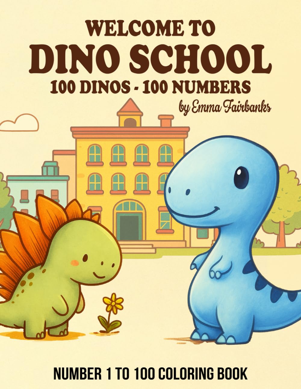 Learn Numbers with Dinosaurs: 100 Fun Dino Coloring Pages for Kids | Count from 1 to 100 with Hand-Drawn Prehistoric Friends: Welcome to Dino School