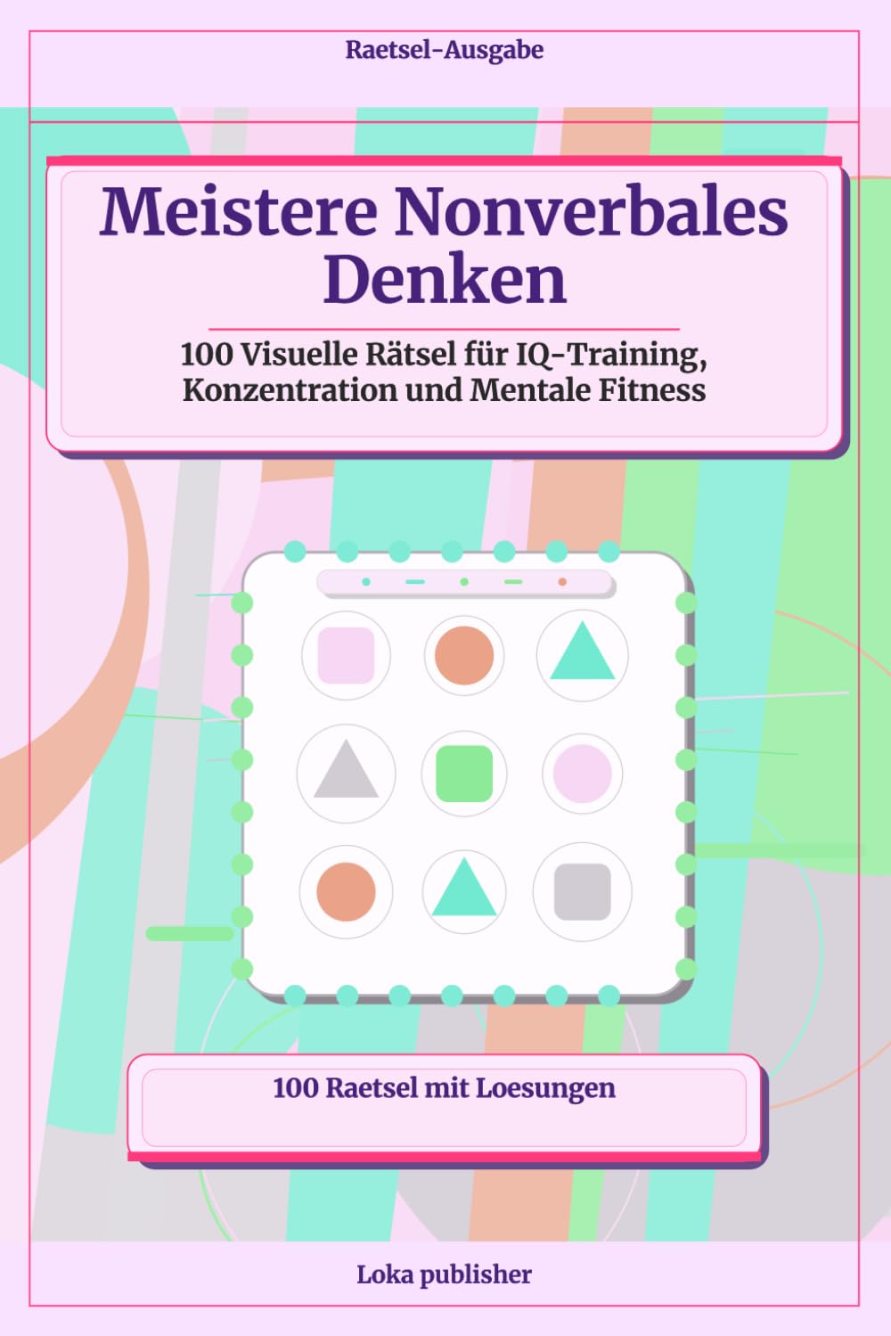 Meistere Nonverbales Denken: 100 Visuelle Rätsel für IQ-Training, Konzentration und Mentale Fitness