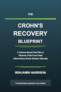 The Crohn's Recovery Blueprint: A SCIENCE BASED DIET PLAN TO REVERSE CROHN'S AND HEAL INFLAMMATORY BOWEL DISEASE NATURALLY
