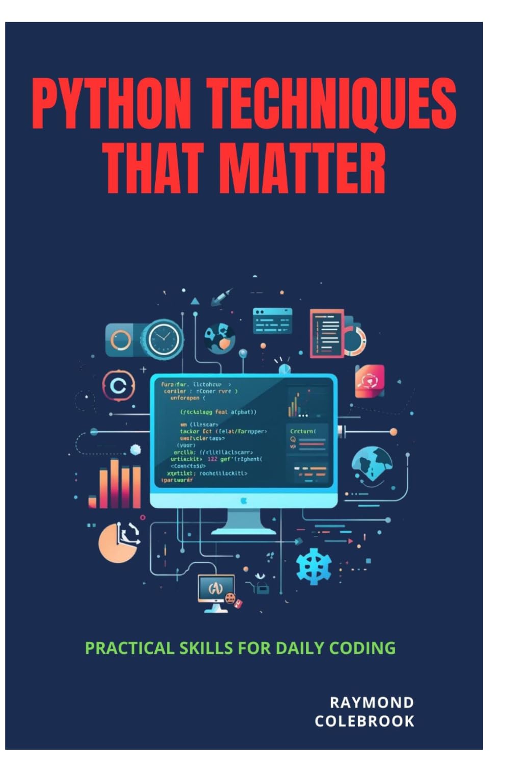 Python Techniques That Matter: Practical Skills for Daily Coding