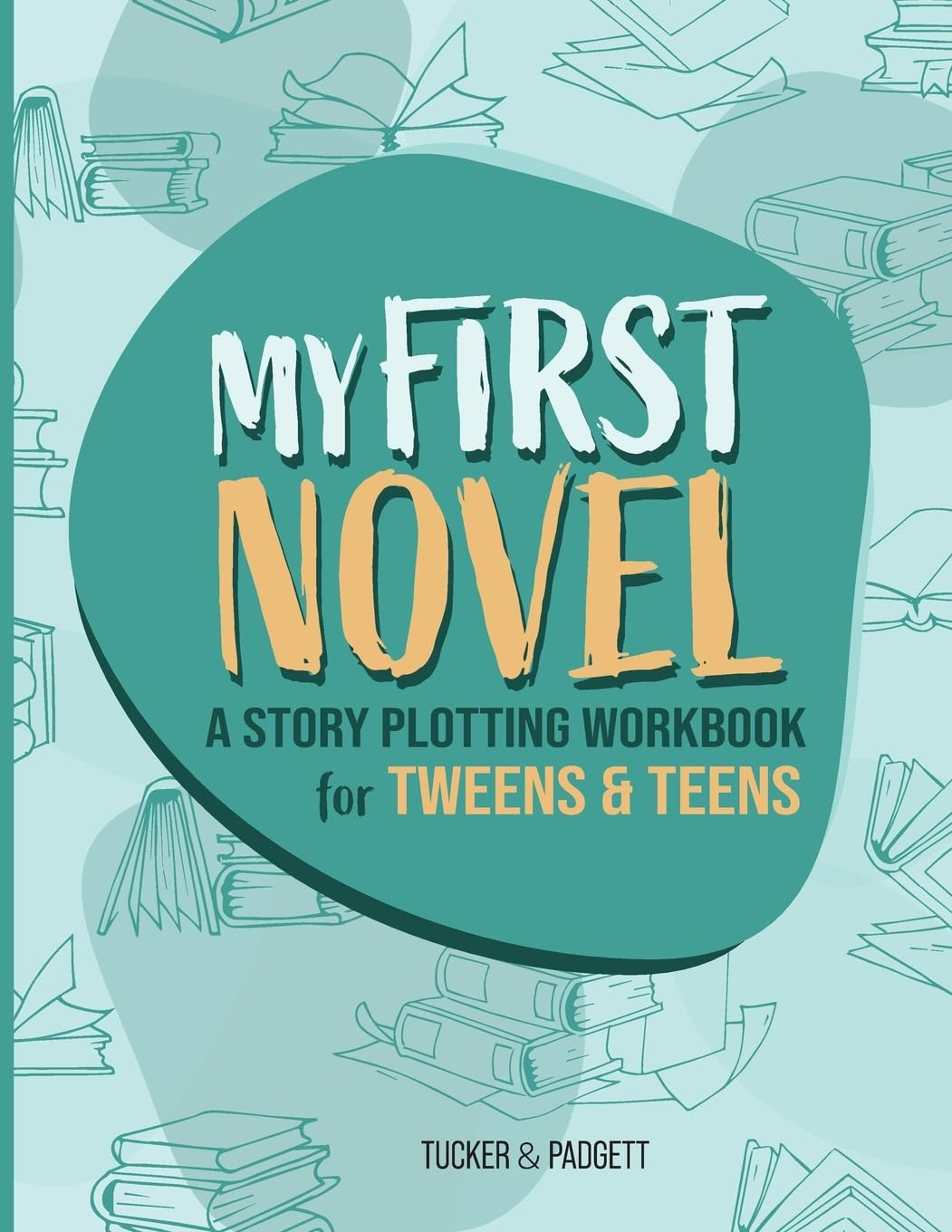 My First Novel: A Story Plotting Workbook for Tweens & Teens